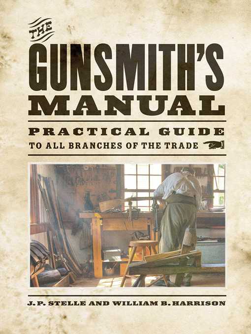 Title details for The Gunsmith's Manual: Practical Guide to All Branches of the Trade by J. P. Stelle - Wait list
